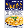 Gluten-Free Vegan Spiralizer Cookbook: Plant-Based & Clean Eating Dairy Free Recipes to Reduce Gluten Intolerance Symptoms