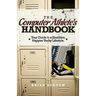 The Computer Athlete's Handbook: Your Guide To A Healthier, Happier Techy Lifestyle