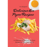 Delicious Air Fryer Recipes: A Collection of Delicious Air Fryer Recipes for Your Daily Meals