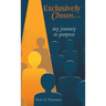 Exclusively Chosen...: my journey to purpose