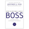 How to Become a Great Boss: The Rules for Getting and Keeping the Best Employees