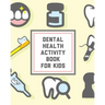 Dental Health Activity Book For Kids: Kids Teeth Activity Book For Children Cavities, Plaque, Teeth Health Dentist