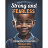 Strong and Fearless: Empowering Affirmations For Black Boys