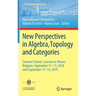 New Perspectives in Algebra, Topology and Categories: Summer School, Louvain-La-Neuve, Belgium, September 12-15, 2018 and September 11-14, 2019