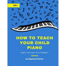 How To Teach Your Child Piano - Level 2: Even If You Can't Play Yourself