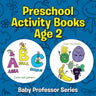 Preschool Activity Books Age 2: Baby Professor Series