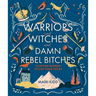 Warriors and Witches and Damn Rebel Bitches: Scottish Women to Live Your Life by