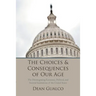 The Choices and Consequences of Our Age: The Disintegrating Economic, Political, and Societal Institutions of the United States