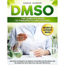 Dmso: The Complete Guide to Therapeutic Applications: Discover the benefits of Dimethyl Sulfoxide for pain relief and inflam