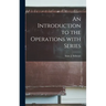 An Introduction to the Operations With Series