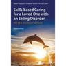 Skills-Based Caring for a Loved One with an Eating Disorder: The New Maudsley Method
