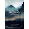 Exalted Ground: Poems of Praise and Lament for the Living