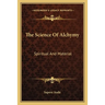 The Science Of Alchymy: Spiritual And Material