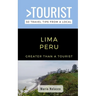Greater Than a Tourist- Lima Peru: 50 Travel Tips from a Local