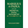 Marsilius of Padua and the Medieval Papal Monarchy