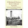 A Nineteenth Century Scot in Colonial Australia: The Adventures, Misadventures and Enterprises of an Entrepreneur and Pioneer in the Eastern Australia