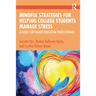 Mindful Strategies for Helping College Students Manage Stress: A Guide for Higher Education Professionals