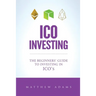 ICO Investing: The Beginners Guide To Investing In ICO's, Initial Coin Offering, Cryptocurrency Investing, Investing In Cryptocurrenc