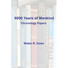 6000 Years of Mankind: Chronology Papers