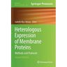 Heterologous Expression of Membrane Proteins: Methods and Protocols