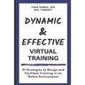 Dynamic and Effective Virtual Training: 31 Strategies to Design and Facilitate Training in an Online Environment