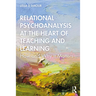Relational Psychoanalysis at the Heart of Teaching and Learning: How and Why It Matters