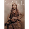 Gall: Lakota War Chief