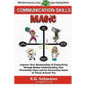 Communication Skills Magic: Improve Your Relationships & Productivity through Better Understanding Your Personality Style and the Personality Styles o