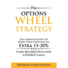 The Options Wheel Strategy: The Complete Guide To Boost Your Portfolio An Extra 15-20% With Cash Secured Puts And Covered Calls