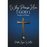 Why Praise Him(God): Purpose of Praise