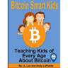 Bitcoin Smart Kids: Teaching Kids of Every Age About Bitcoin