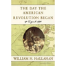 The Day the American Revolution Began: 19 April 1775