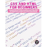 CSS and HTML for beginners: A Beginners HTML and CSS Guide to Developing a Strong Coding Foundation, Building Responsive Website and Creating Standard