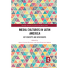 Media Cultures in Latin America: Key Concepts and New Debates