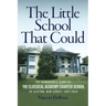 The Little School That Could: The Remarkable Story of The Classical Academy Charter School of Clifton, New Jersey (1997-2016)