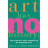 Art Has No History!: The Making and Unmasking of Modern Art