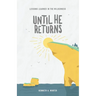 Until He Returns: Lessons Learned In The Wilderness (Book 6)