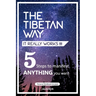 The Tibetan Way- It Really Works!!!: 5 Steps to Manifest ANYTHING you want.