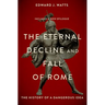 The Eternal Decline and Fall of Rome: The History of a Dangerous Idea