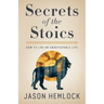 Secrets of the Stoics: How to Live an Undefeatable Life