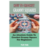 How to Crochet Granny Squares: An Absolute Guide To Crochet Granny Square For Beginners