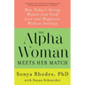 The Alpha Woman Meets Her Match: How Today's Strong Women Can Find Love and Happiness Without Settling