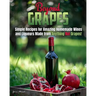 Beyond Grapes: How to Make Wine Out of Anything But Grapes