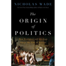 The Origin of Politics: How Evolution and Ideology Shape the Fate of Nations