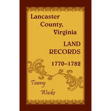 Lancaster County, Virginia Land Records, 1770-1782 - Paperback