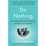 Do Nothing: How to Break Away from Overworking, Overdoing, and Underliving