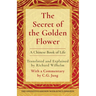 The Secret of the Golden Flower: A Chinese Book of Life
