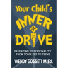 Your Child's Inner Drive: Parenting by Personality from Toddlers to Teens