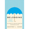 Belonging: The Science of Creating Connection and Bridging Divides