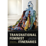 Transnational Feminist Itineraries: Situating Theory and Activist Practice